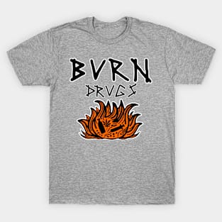 Burn Drugs T-Shirt